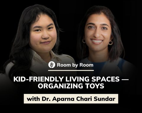 Dr. Aparna Chari Sundar: Kid-Friendly Living Spaces — Organizing Toys | Room by Room #54